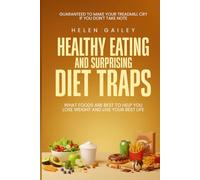 Healthy Eating and Surprising Diet traps::: What foods are Best to help you lose weight and live your best life