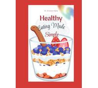 Healthy Eating Made Simple: A Fun and Easy Guide to Helping Kids Make Smart Food Choices and Feel Their Best