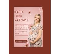 Healthy Eating Made Simple: A Gentle Guide for Expecting Moms to Nourish Themselves and Support Baby’s Growth: 3
