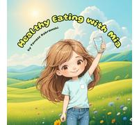 Healthy Eating with Mia: A Picture Book About Nutrition, Healthy Food, and Good Habits for Kids Ages 5-8