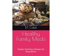 Healthy Family Meals: Simple, Nutritious Recipes for Busy Moms