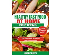 HEALTHY FAST FOOD AT HOME FOR TEENS: DIY Alternatives to Popular Fast-Food Cravings