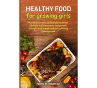 Healthy food for growing girls: Nourishing meals packed with essential vitamins and minerals to fuel growth, strength, and overall well-being during development