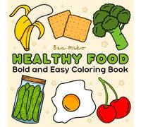 Healthy Food: Simple Coloring Book for Kids and Adults, Bold and Easy Designs for Relaxation, Featuring Fruits, Vegetables and More
