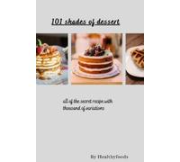 Healthy Foods 101 shades of dessert (Tascabile)