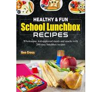 Healthy & Fun School Lunchbox Recipes: Wholesome, kid-approved meals and snacks with 200 easy lunchbox recipes