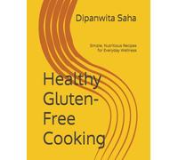 Healthy Gluten-Free Cooking: Simple, Nutritious Recipes for Everyday Wellness