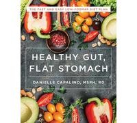 Healthy Gut, Flat Stomach: The Fast and Easy Low-FODMAP Diet Plan