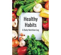 Healthy Habits: A Daily Nutrition Log | Food Diary to Track Meals, Calories, Carbs, Protein, Fat, Sugar & Fiber | Daily Nutrition Planner | 180 Days