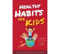 Healthy Habits for Kids: Positive Parenting Tips for Fun Kids Exercises, Healthy Snacks and Improved Kids Nutrition: 1