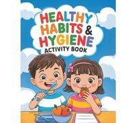 Healthy Habits & Hygiene Activity Book: A foundation for Growth & Lifelong Wellness
