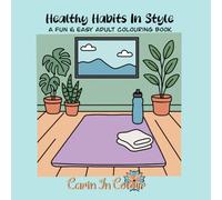 Healthy Habits In Style: A fun & easy adult colouring book