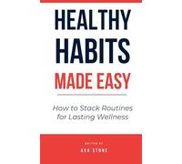 Healthy Habits Made Easy: How to Stack Routines for Lasting Wellness
