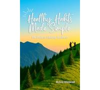 Healthy Habits Made Simple: The Path to Lifelong Wellness