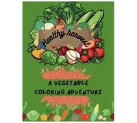 Healthy Harvest: A Vegetable Coloring Adventure: Explore, Learn, and Color Your Way Through Nature's Bounty