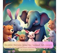 Healthy Heroes : Join The Animal Adventure: Zoo - tastic Health : Animal Friends Show You The Way To Great Habits