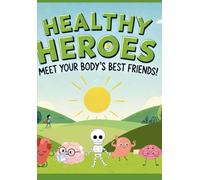 Healthy Heroes: Meet your body’s best friends!
