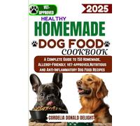 HEALTHY HOMEMADE DOG FOOD COOKBOOK: A Complete Guide to 150 Homemade, Allergy-Friendly, vet-approved,Nutritious and Anti-Inflammatory Dog Food Recipes