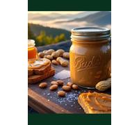 Healthy Homemade Spreads Cookbook: 50 Recipes for Peanut Butter, Jams, and Pantry Staples from a Pigeon Forge Homesteader