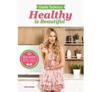 Healthy is beautiful. 50 ricette facili e veloci per vivere in forma. Ediz. illustrata
