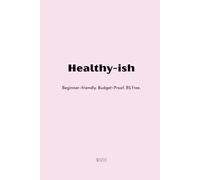 Healthy-ish: Beginner-Friendly. Budget-Proof. BS-Free.