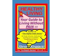 Healthy Living is your Guide to Living without Pain: In-Depth Series 1.1 of 7