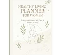 Healthy Living Planner for Women | 3-Month Self-Care, Fitness & Wellness Journal | Weight Loss Tracker, Habit Builder & Mindfulness Planner: Transform ... Habits, Workouts & Mental Wellness Daily