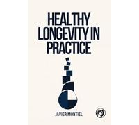 Healthy Longevity In Practice: Understand How The Body, Mind, And Environment Shape Health Over The Years