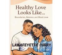 Healthy Love Looks Like…: Boundaries, Balance, Black Love