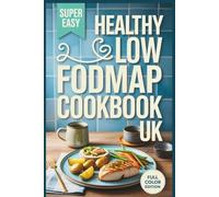 Healthy Low FODMAP Cookbook UK: Simple, Gut-Friendly Recipes Anyone Can Enjoy