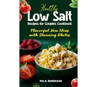 Healthy Low Salt Recipes for Couples Cookbook: Flavorful New Ideas with Stunning Photos