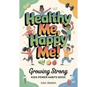 Healthy Me, Happy Me!: Growing Strong, Kids Power Habits Book