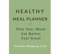HEALTHY MEAL PLANNER: Weekly Meal Planning & Shopping List Organizer | Plan Your Meals, Eat Better & Stay Organized