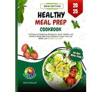 HEALTHY MEAL PREP COOKBOOK 2025: 100 Easy and Delicious Recipes for Quick, Healthy, and Family-Friendly Meal Prep Solutions to Save Time, Eat Better, and Simplify Your Life