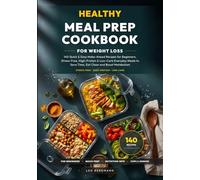 Healthy Meal Prep Cookbook for Weight Loss: 140 Quick & Easy Make-Ahead Recipes for Beginners. Stress-Free, High-Protein & Low-Carb Everyday Meals to Save Time, Eat Clean and Boost Metabolism