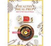 Healthy Meal Prep: How to Prep Healthy Meals | Simple, Gluten-Free, Big-Batch Recipes to Make Ahead, Freeze, and Transform into Other Meals