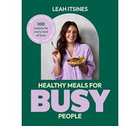 Healthy Meals For Busy People: 100 recipes for every kind of busy