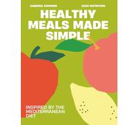 Healthy Meals Made Simple: Inspired by the Mediterranean Diet