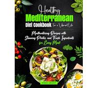 Healthy Mediterranean Diet Cookbook for a Vibrant Life: Mouthwatering Recipes with Stunning Photos and Fresh Ingredients for Every Meal!