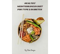 Healthy Mediterranean Diet for Type 2 Diabetes: 30-Day Low-Glycemic Meal Plan & Flavorful Recipes to Balance Blood Sugar and Support Heart Health