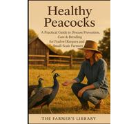 Healthy Peacocks: A Farmer's Guide to Disease Prevention and Care