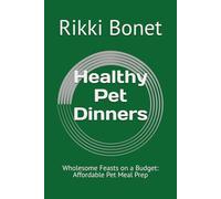 Healthy Pet Dinners: Wholesome Feasts on a Budget: Affordable Pet Meal Prep