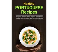 Healthy Portuguese Recipes: Tasty and aromatic dishes inspired by traditional cuisine, ideal for cooks eager to try new recipes