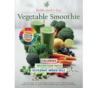 Healthy Quick & Easy Vegetable Smoothie Recipe Book: Green Blends for Beginners - Simple, Delicious, Plant-Based Drinks with Up to 5 Ingredients for ... for Vegans, Vegetarians and Diabetics