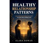 Healthy Relationship Patterns: Building Emotional Maturity in Love and Connection