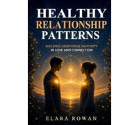 Healthy Relationship Patterns: Building Emotional Maturity in Love and Connection