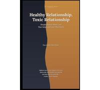 HEALTHY RELATIONSHIP TOXIC RELATION SHIP: Understanding Love, Communication, Trust, Conflict, and What Makes a Family Stay Together