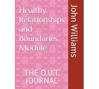 Healthy Relationships and Boundaries Module: THE O.U.T. JOURNAL