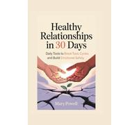 Healthy Relationships in 30 Days: Daily Tools to Break Toxic Cycles and Build Emotional Safety