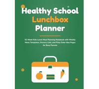 Healthy School Lunchbox Planner: 52 Week Kids Lunch Meal Planning Notebook with Weekly Menu Templates, Grocery Lists, and Picky Eater Idea Pages for Busy Parents